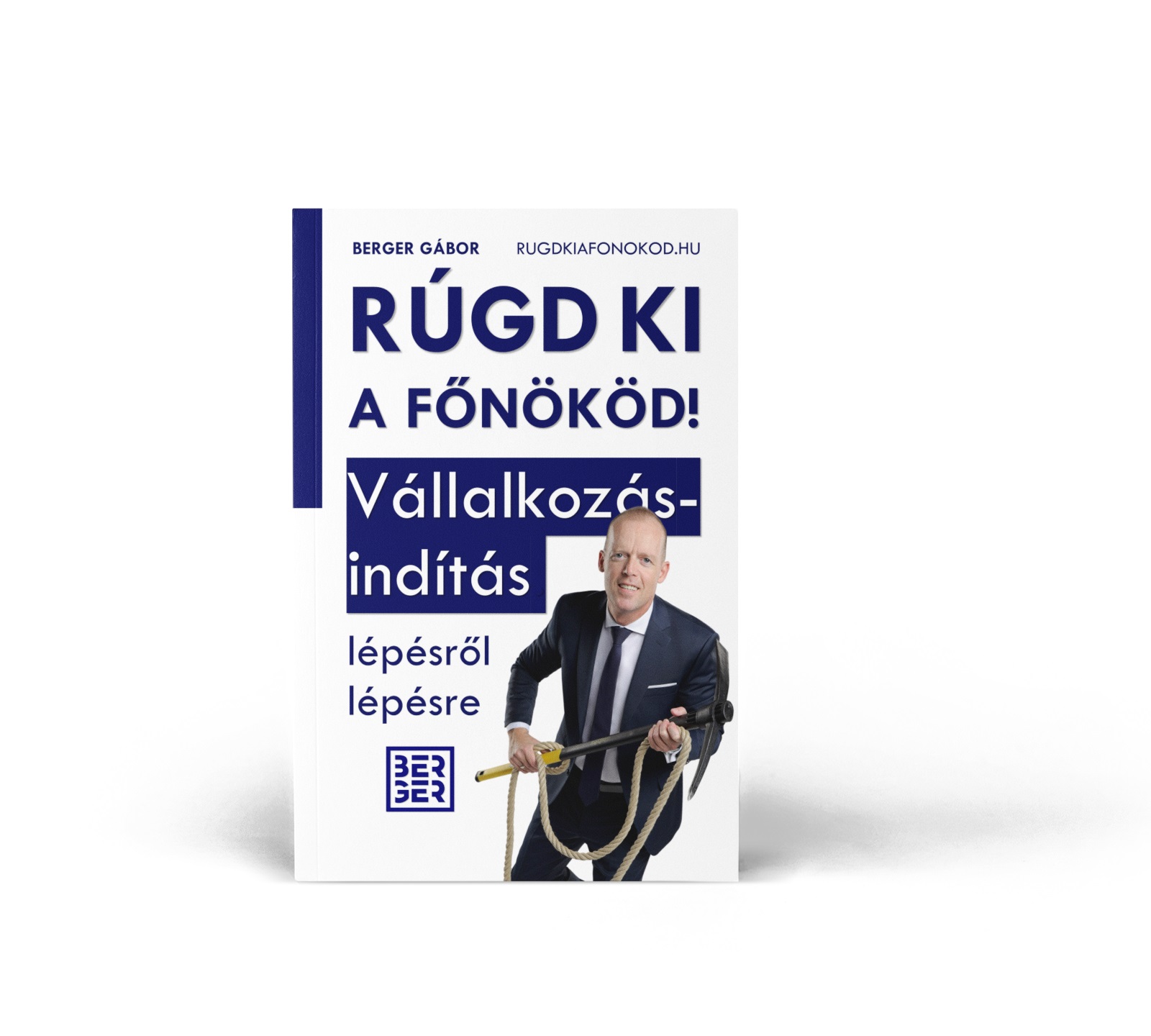 könyv berger gábor: rúgd ki a főnököd! vállalkozásindítás lépésről lépésre